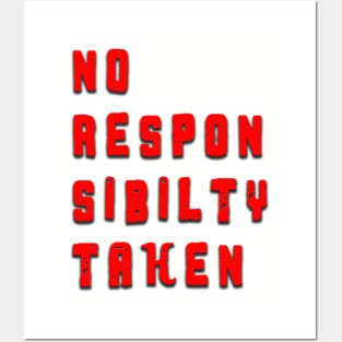 No Responsibility Taken Posters and Art